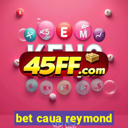 bet caua reymond